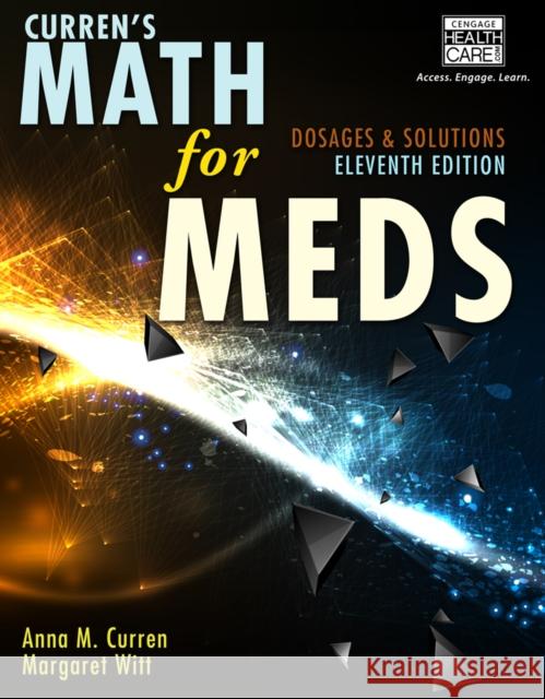 Curren's Math for Meds: Dosages and Solutions Anna M. Curren Margaret Witt 9781285459974