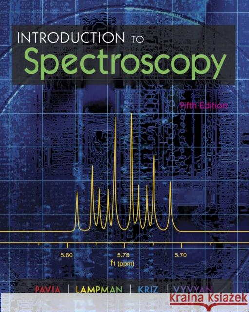 Introduction to Spectroscopy Donald L. Pavia Gary M. Lampman George S. Kriz 9781285460123 Cengage Learning, Inc