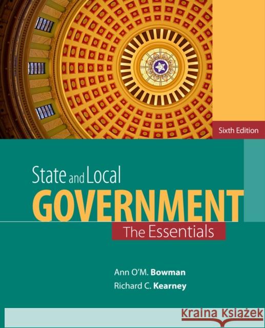 State and Local Government: The Essentials Ann O. Bowman Richard C. Kearney 9781285737485