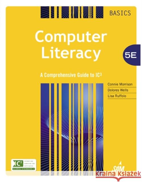 Computer Literacy Basics: A Comprehensive Guide to IC3 Morrison, Connie 9781285766584 Cengage Learning