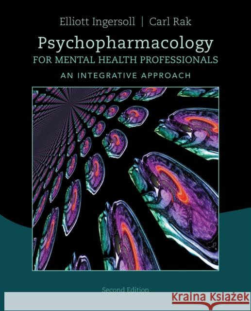 Psychopharmacology for Mental Health Professionals: An Integrative Approach R. Elliott Ingersoll Carl F. Rak 9781285845227 Cengage Learning