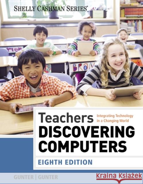 Teachers Discovering Computers: Integrating Technology in a Changing World  9781285845432 Course Technology