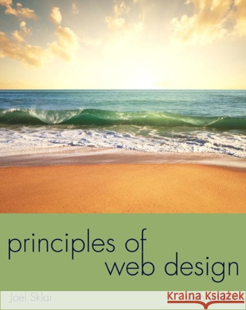 Principles of Web Design: The Web Warrior Series Sklar, Joel 9781285852645 Cengage Learning