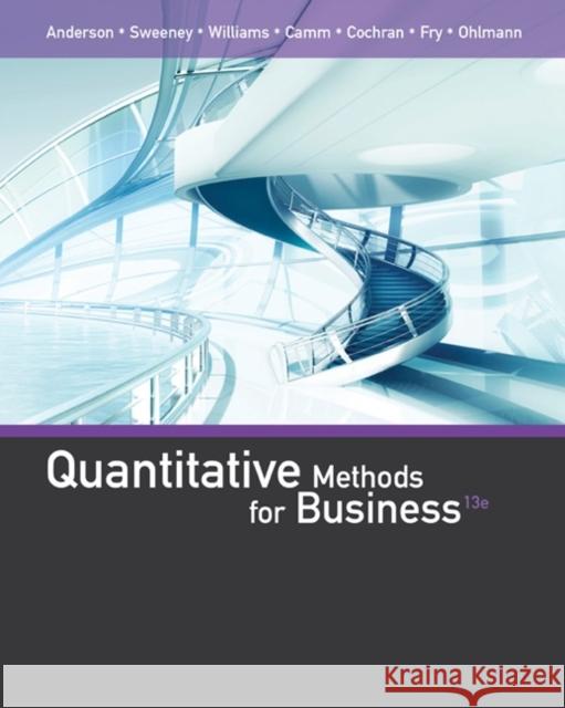 Quantitative Methods for Business David R. Anderson Dennis J. Sweeney Thomas A. Williams 9781285866314
