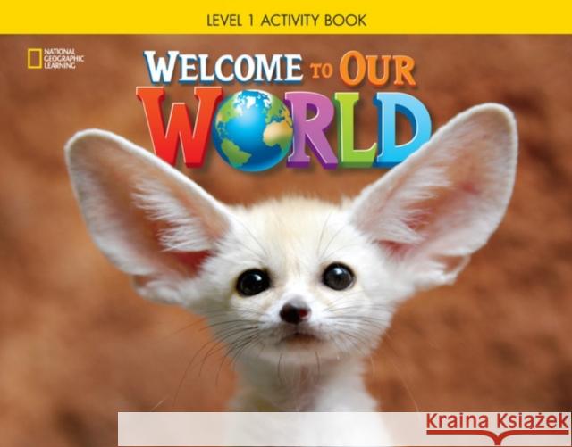Welcome to Our World 1: Activity Book Jill O'Sullivan Joan Shin  9781285870380 National Geographic/(ELT)