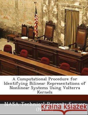 A Computational Procedure for Identifying Bilinear Representations of Nonlinear Systems Using Volterra Kernels Nasa Technical Reports Server (Ntrs) 9781287223788