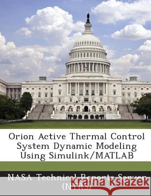 Orion Active Thermal Control System Dynamic Modeling Using Simulink/MATLAB Nasa Technical Reports Server (Ntrs) 9781287227908