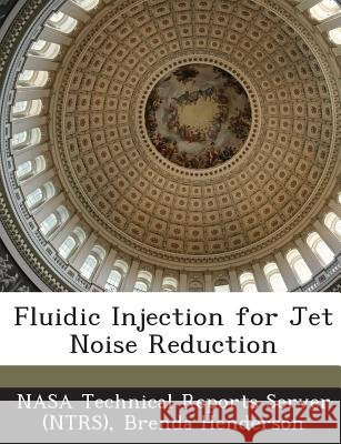 Fluidic Injection for Jet Noise Reduction Henderson, Brenda, Nasa Technical Reports Server (Ntrs) 9781287253471