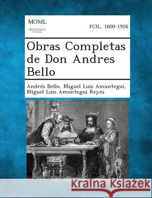 Obras Completas de Don Andres Bello, Volume 10 Andrés Bello, Miguel Luis Amuntegui, Miguel Luis Amuntegui Reyes 9781287270188