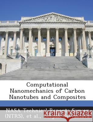 Computational Nanomechanics of Carbon Nanotubes and Composites Srivastava, Deepak, Nasa Technical Reports Server (Ntrs), Et Al 9781287293910