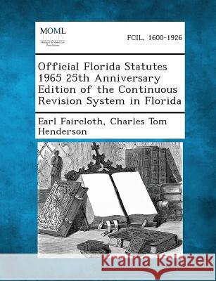 Official Florida Statutes 1965 25th Anniversary Edition of the Continuous Revision System in Florida Earl Faircloth, Charles Tom Henderson 9781287329855 Gale, Making of Modern Law