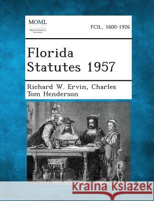 Florida Statutes 1957 Richard W Ervin, Charles Tom Henderson 9781287329923