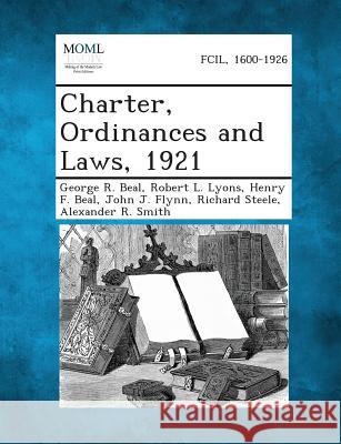 Charter, Ordinances and Laws, 1921 George R Beal, Robert L Lyons, Henry F Beal 9781287337676