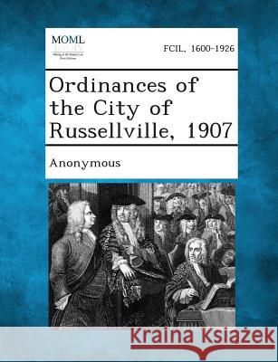 Ordinances of the City of Russellville, 1907 Anonymous 9781287338215