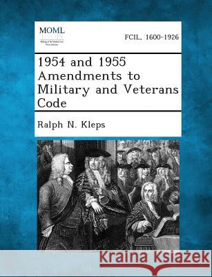 1954 and 1955 Amendments to Military and Veterans Code Ralph N Kleps 9781287339755