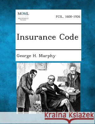 Insurance Code George H Murphy 9781287343905