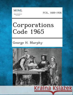Corporations Code 1965 George H Murphy 9781287344155