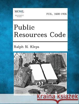 Public Resources Code Ralph N Kleps 9781287344308