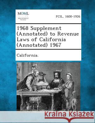 1968 Supplement (Annotated) to Revenue Laws of California (Annotated) 1967 California 9781287344490