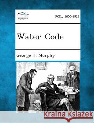 Water Code George H Murphy 9781287345060