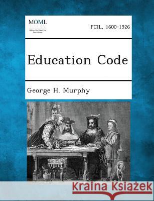 Education Code George H Murphy 9781287345107