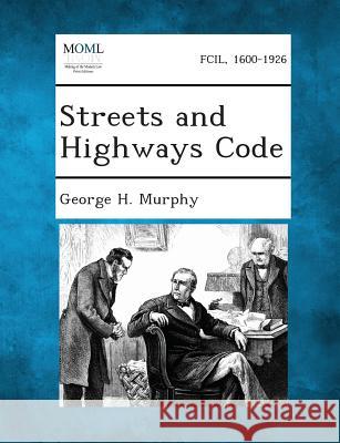Streets and Highways Code George H Murphy 9781287345589