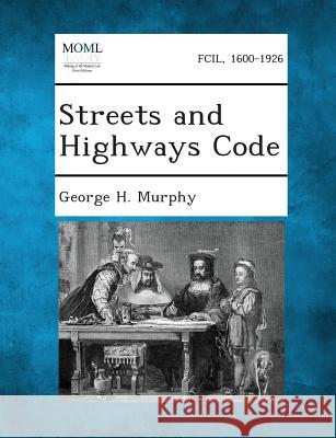 Streets and Highways Code George H Murphy 9781287345626
