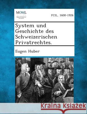 System Und Geschichte Des Schweizerischen Privatrechtes. Eugen Huber 9781287347576