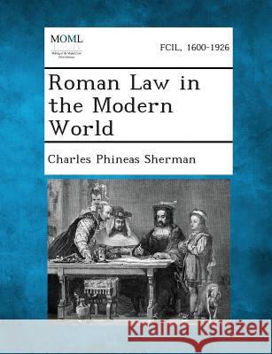 Roman Law in the Modern World Charles Phineas Sherman 9781287351269