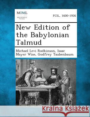 New Edition of the Babylonian Talmud Michael Levi Rodkinson, Isaac Mayer Wise, Godfrey Taubenbaum 9781287355151