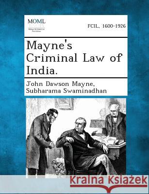 Mayne's Criminal Law of India. John Dawson Mayne, Subharama Swaminadhan 9781287359401 Gale, Making of Modern Law