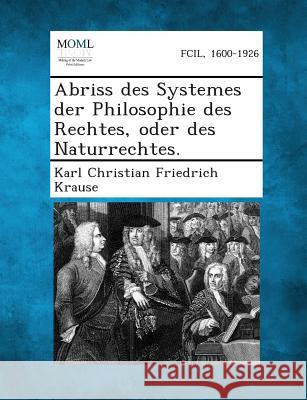 Abriss Des Systemes Der Philosophie Des Rechtes, Oder Des Naturrechtes. Karl Christian Friedrich Krause 9781287359814