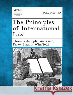 The Principles of International Law Thomas Joseph Lawrence, Percy Henry Winfield, Sir 9781287361459