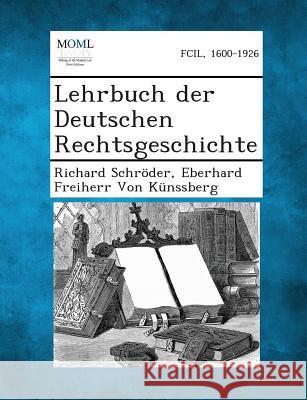 Lehrbuch Der Deutschen Rechtsgeschichte Richard Schroder, Eberhard Freiherr Von Kunssberg 9781287362173