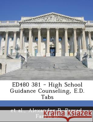 ED480 381 - High School Guidance Counseling, E.D. Tabs Et Al, Parsad, Alexander B., D, Farris 9781287864431
