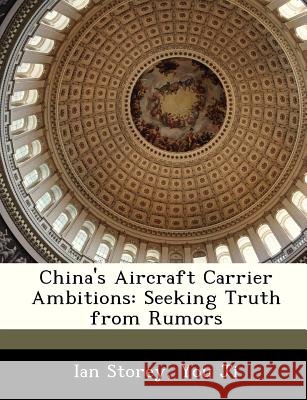 China's Aircraft Carrier Ambitions: Seeking Truth from Rumors Storey, Ian, Ji, You 9781288334674 Bibliogov