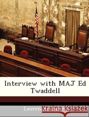 Interview with Maj Ed Twaddell Lessard, Laurence 9781288538157