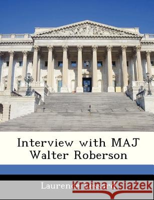 Interview with Maj Walter Roberson Lessard, Laurence 9781288540280