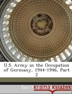 U.S. Army in the Occupation of Germany, 1944-1946, Part 2 Ziemke, Earl F. 9781288607501 Bibliogov