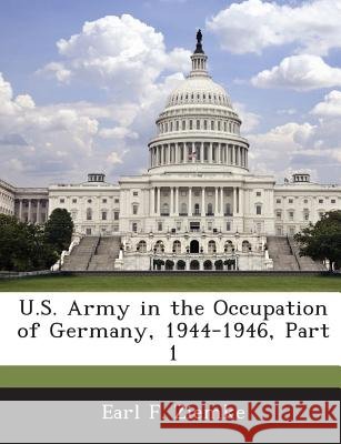 U.S. Army in the Occupation of Germany, 1944-1946, Part 1 Ziemke, Earl F. 9781288607518 Bibliogov