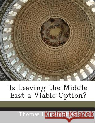 Is Leaving the Middle East a Viable Option? Henriksen, Thomas H. 9781288724666 Bibliogov