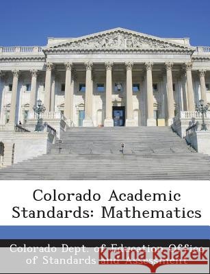 Colorado Academic Standards: Mathematics Colorado Dept of Education Office of St 9781288789269