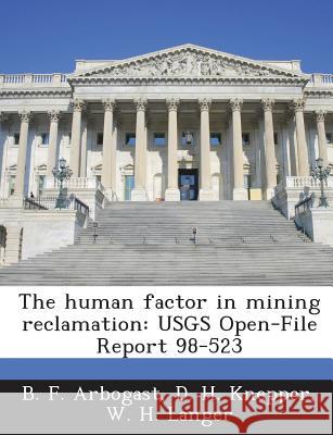 The Human Factor in Mining Reclamation: Usgs Open-File Report 98-523 B F Arbogast 9781288872121 BERTRAMS PRINT ON DEMAND