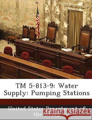 TM 5-813-9: Water Supply: Pumping Stations United States Department of the Army 9781288887507