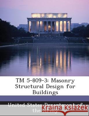 TM 5-809-3: Masonry Structural Design for Buildings United States Department of the Army 9781288887729