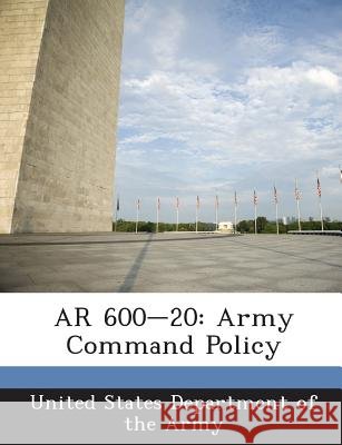 AR 600-20: Army Command Policy United States Department of the Army 9781288893966