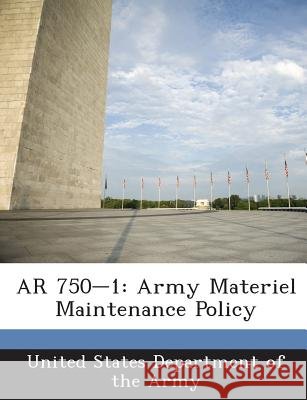 AR 750-1: Army Materiel Maintenance Policy United States Department of the Army 9781288895588