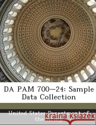 Da Pam 700-24: Sample Data Collection United States Department of the Army 9781288901340