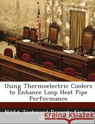 Using Thermoelectric Coolers to Enhance Loop Heat Pipe Performance Nasa Technical Reports Server (Ntrs) 9781289142681