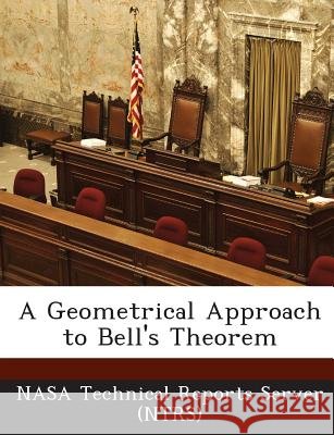 A Geometrical Approach to Bell's Theorem Nasa Technical Reports Server (Ntrs) 9781289143350